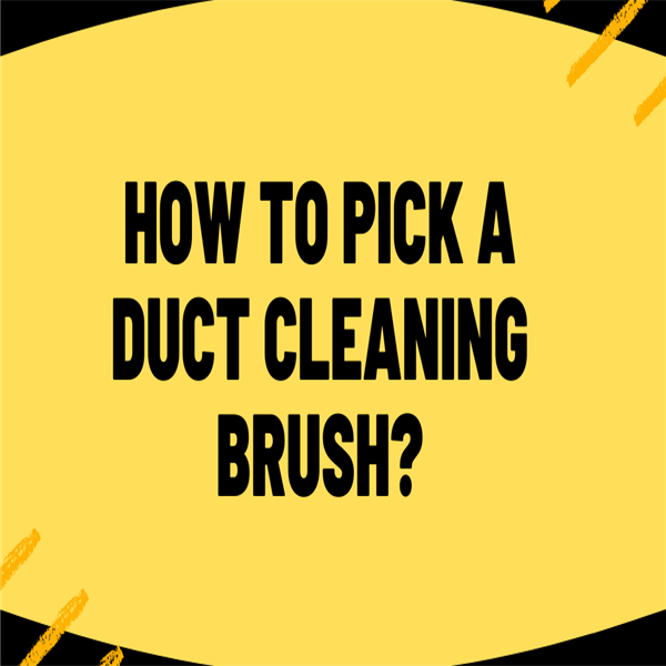 How To Pick A Duct Cleaning Brush?